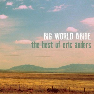Eric Anders - Big World Abide